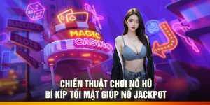 Chiến Thuật Chơi Nổ Hũ – Bí Kíp Tối Mật Giúp Nổ Jackpot