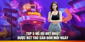 Top 5 Nổ Hũ Hot Nhất – Được Bet Thủ Săn Đón Mỗi Ngày